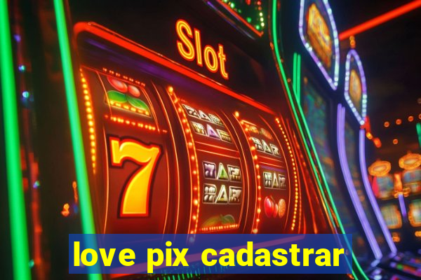 love pix cadastrar